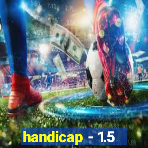 handicap - 1.5