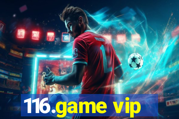 116.game vip