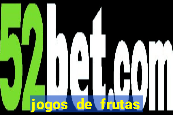 jogos de frutas para ganhar dinheiro