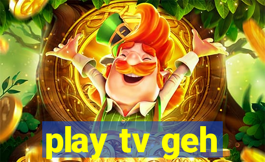 play tv geh