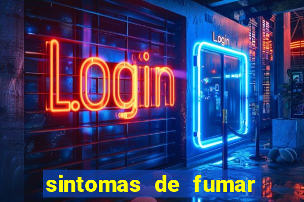 sintomas de fumar pela primeira vez