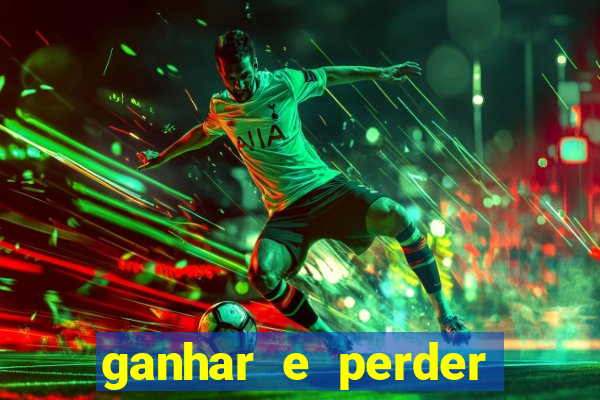 ganhar e perder faz parte do jogo frases