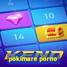 pokimare porno