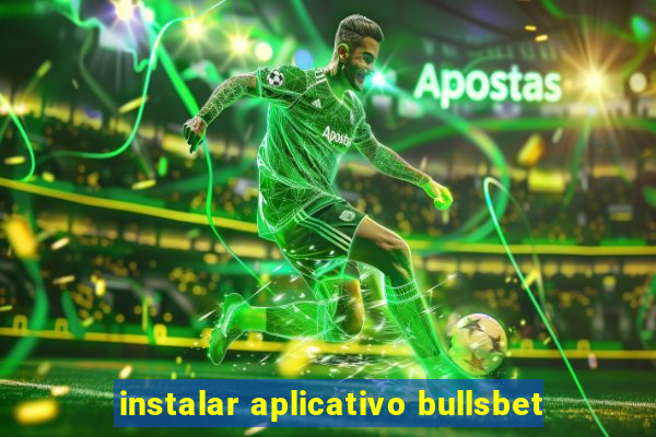 instalar aplicativo bullsbet