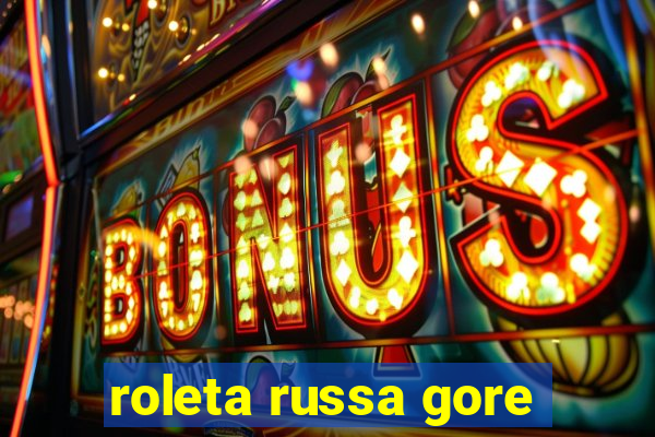 roleta russa gore
