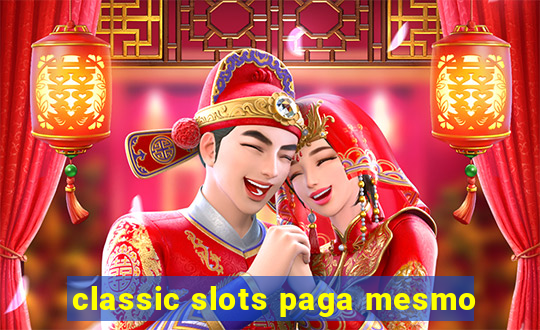 classic slots paga mesmo