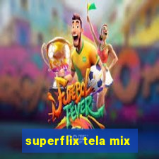 superflix tela mix
