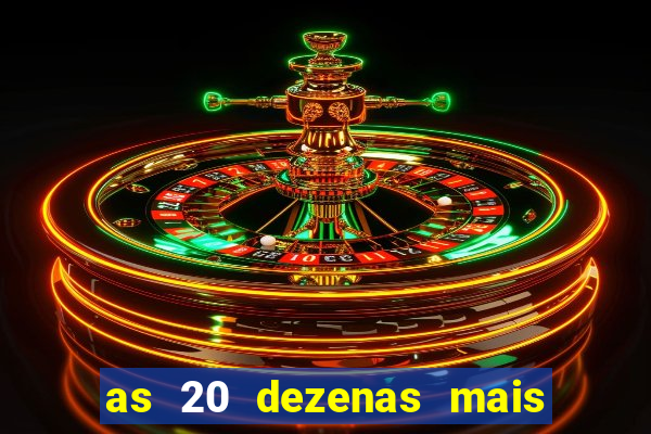 as 20 dezenas mais atrasadas da federal