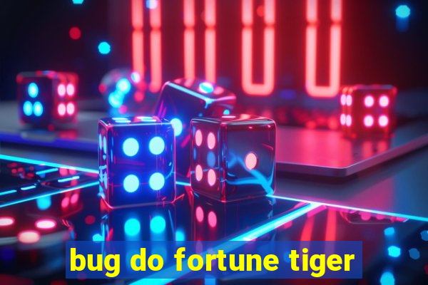 bug do fortune tiger