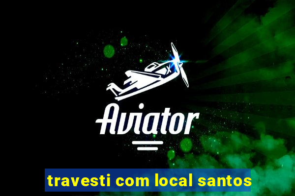 travesti com local santos