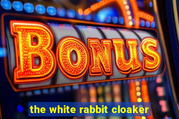 the white rabbit cloaker