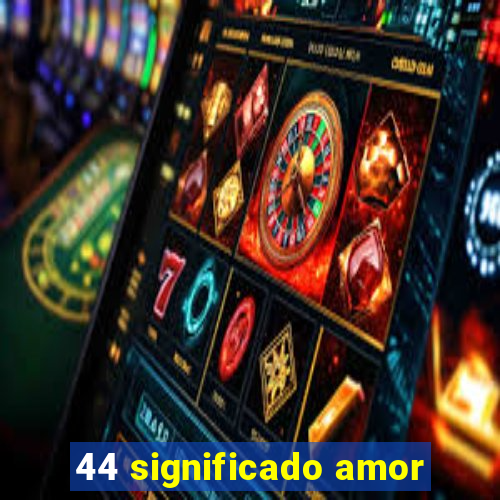 44 significado amor