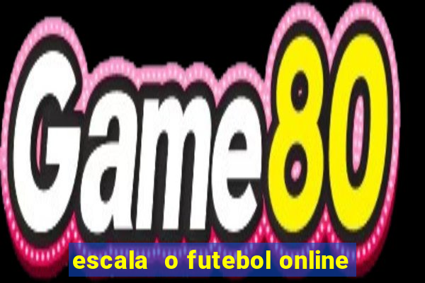 escala  o futebol online