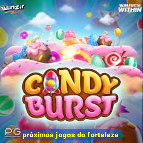 próximos jogos do fortaleza