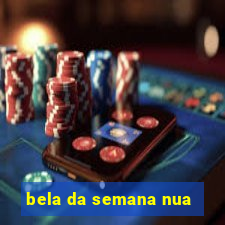 bela da semana nua