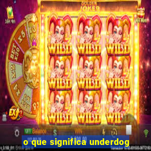 o que significa underdog