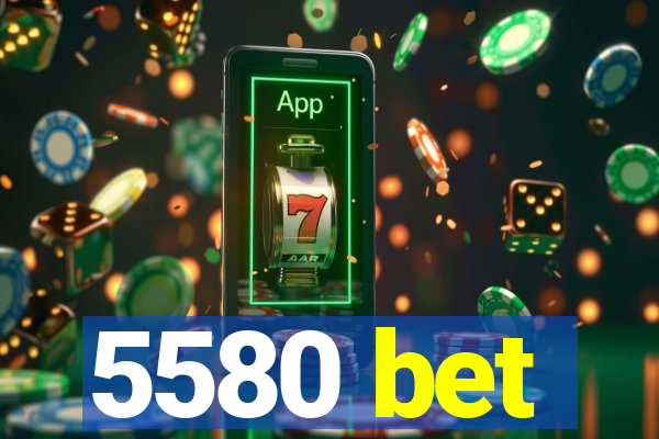 5580 bet