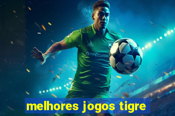 melhores jogos tigre