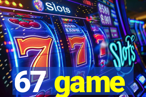 67 game