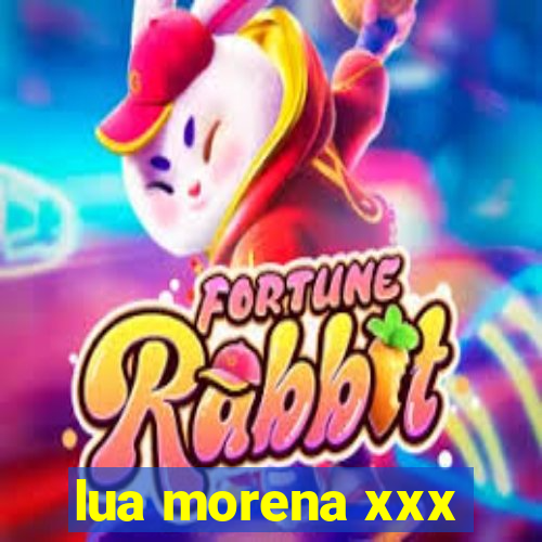 lua morena xxx