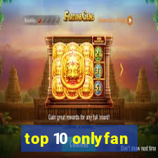top 10 onlyfan