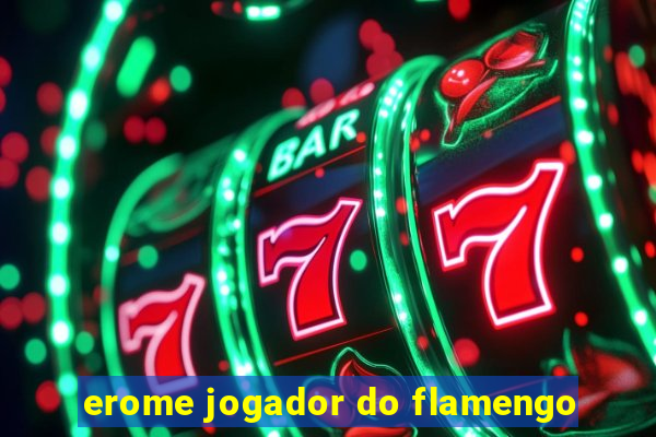 erome jogador do flamengo