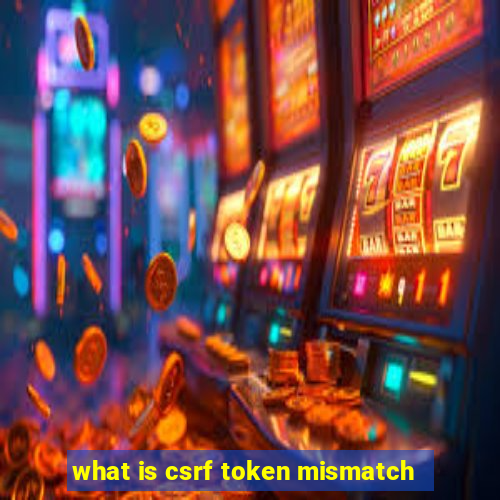 what is csrf token mismatch