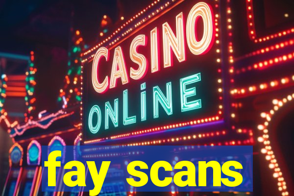 fay scans