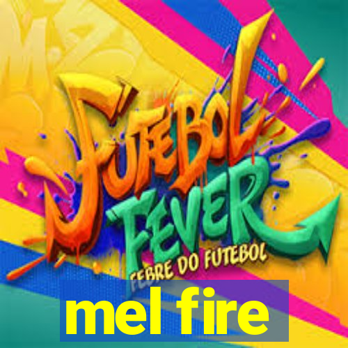 mel fire