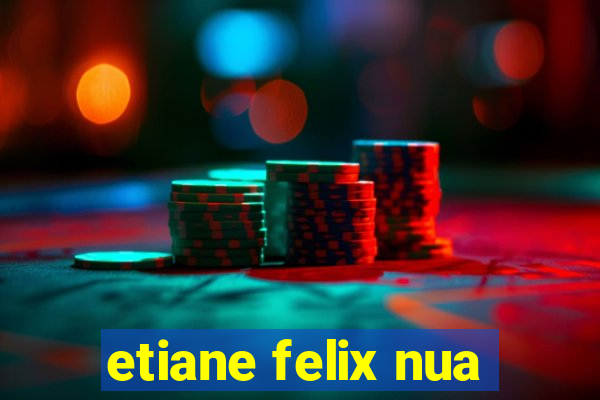 etiane felix nua
