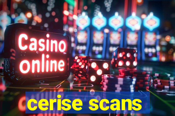 cerise scans
