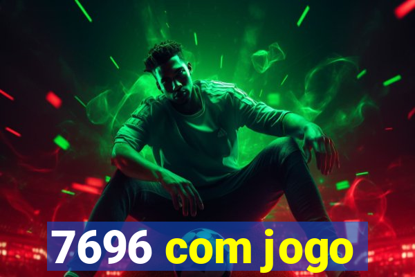 7696 com jogo