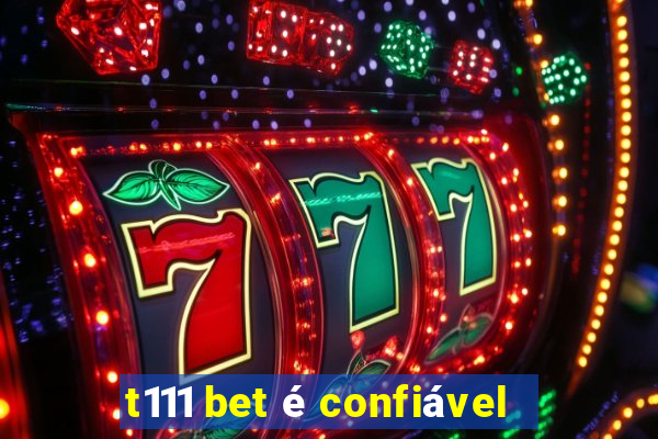 t111 bet é confiável
