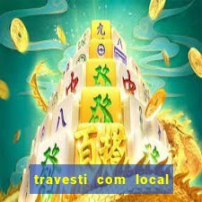 travesti com local em salvador