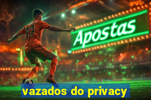 vazados do privacy