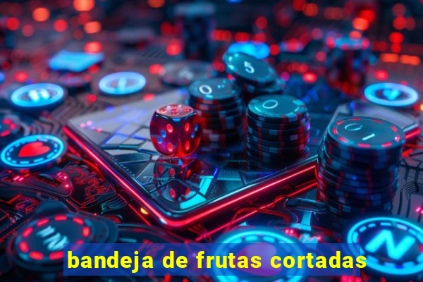bandeja de frutas cortadas