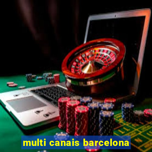 multi canais barcelona