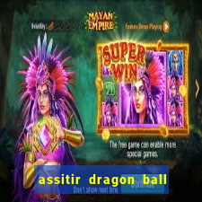 assitir dragon ball z dublado
