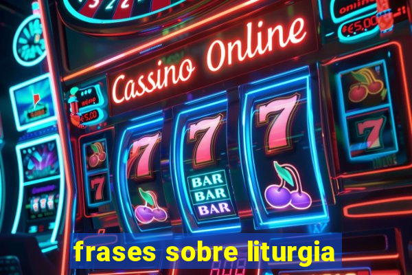 frases sobre liturgia