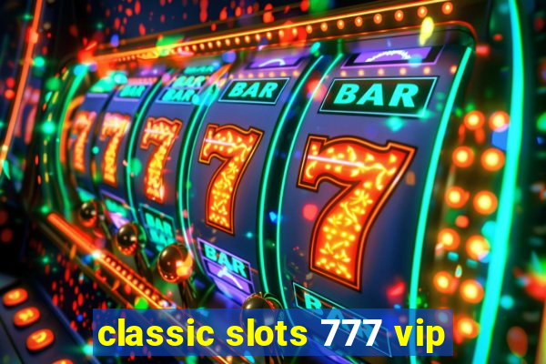 classic slots 777 vip