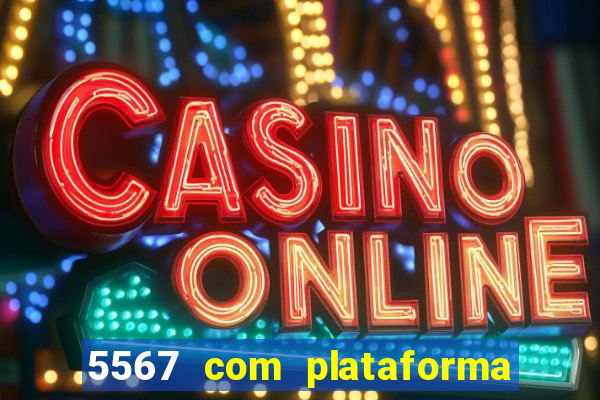 5567 com plataforma de jogos