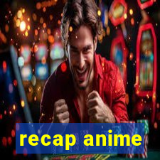recap anime