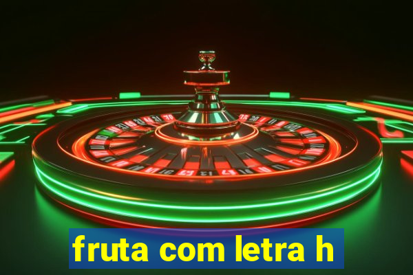 fruta com letra h