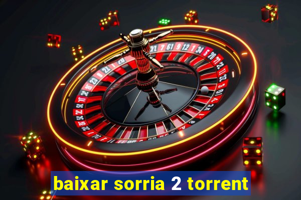 baixar sorria 2 torrent