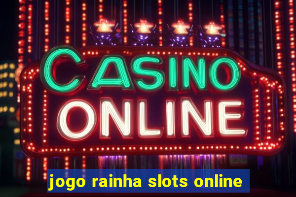 jogo rainha slots online