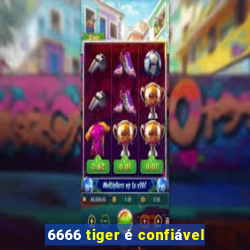 6666 tiger é confiável