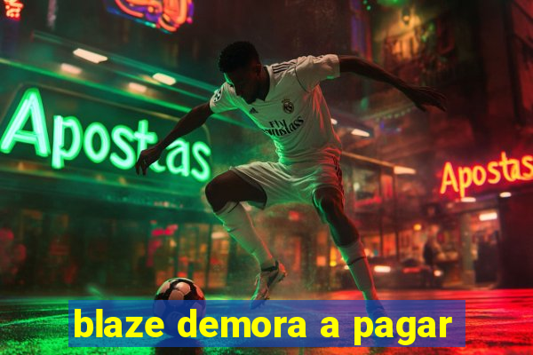 blaze demora a pagar