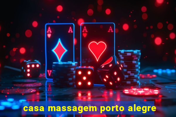 casa massagem porto alegre