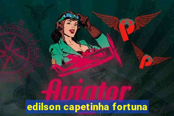 edilson capetinha fortuna