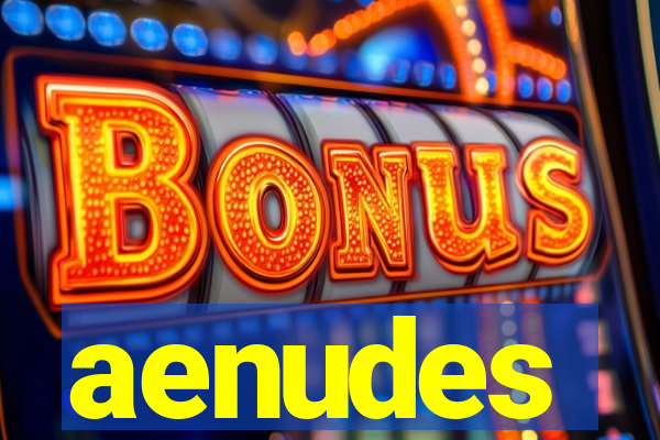 aenudes